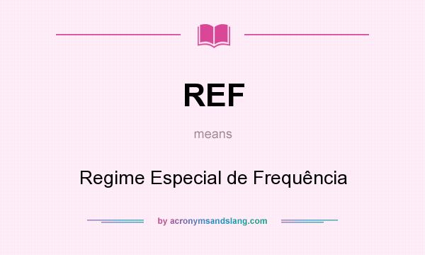 What does REF mean? It stands for Regime Especial de Frequência