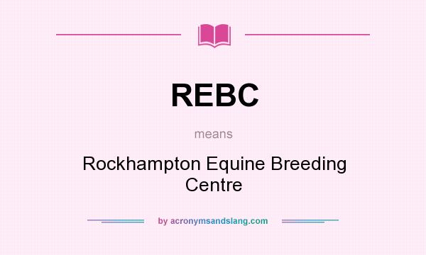 What does REBC mean? It stands for Rockhampton Equine Breeding Centre