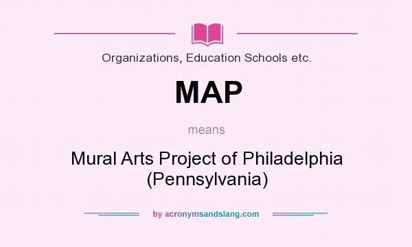 What does MAP mean? It stands for Mural Arts Project of Philadelphia (Pennsylvania)