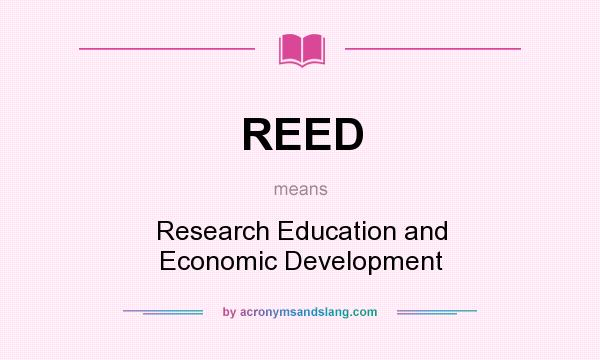 What does REED mean? It stands for Research Education and Economic Development