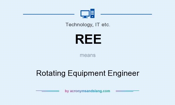 What does REE mean? It stands for Rotating Equipment Engineer