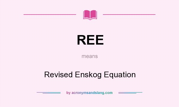 What does REE mean? It stands for Revised Enskog Equation