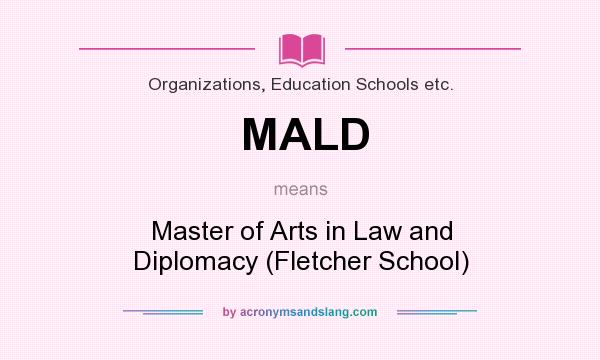 What does MALD mean? It stands for Master of Arts in Law and Diplomacy (Fletcher School)