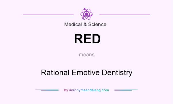 What does RED mean? It stands for Rational Emotive Dentistry
