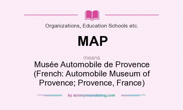 What does MAP mean? It stands for Musée Automobile de Provence (French: Automobile Museum of Provence; Provence, France)
