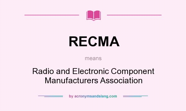 What does RECMA mean? It stands for Radio and Electronic Component Manufacturers Association