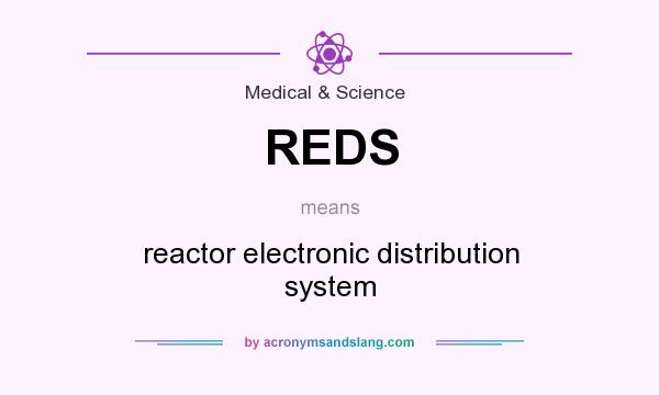 What does REDS mean? It stands for reactor electronic distribution system