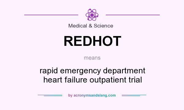 What does REDHOT mean? It stands for rapid emergency department heart failure outpatient trial