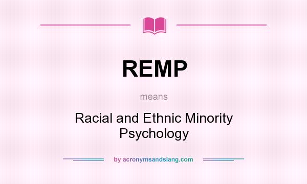 What does REMP mean? It stands for Racial and Ethnic Minority Psychology