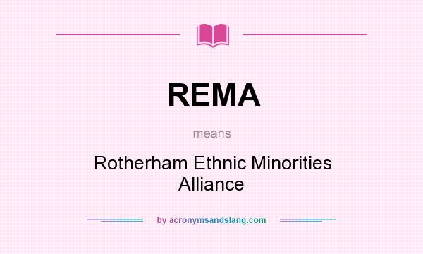 What does REMA mean? It stands for Rotherham Ethnic Minorities Alliance