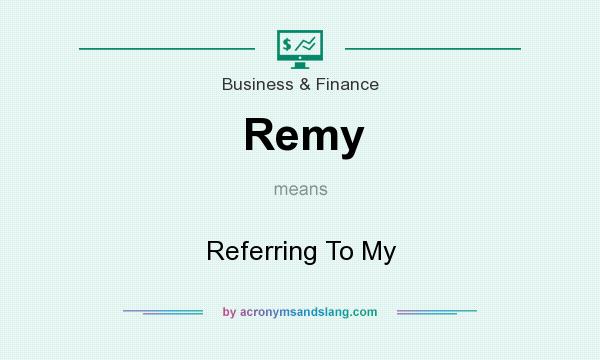 What does Remy mean? It stands for Referring To My