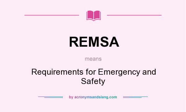 What does REMSA mean? It stands for Requirements for Emergency and Safety