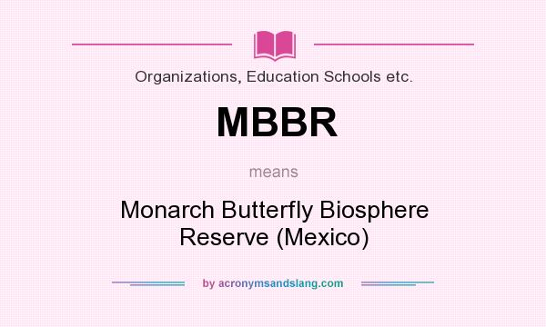 What does MBBR mean? It stands for Monarch Butterfly Biosphere Reserve (Mexico)