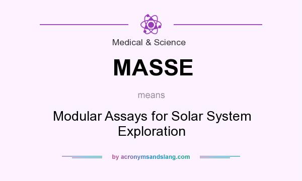 What does MASSE mean? It stands for Modular Assays for Solar System Exploration