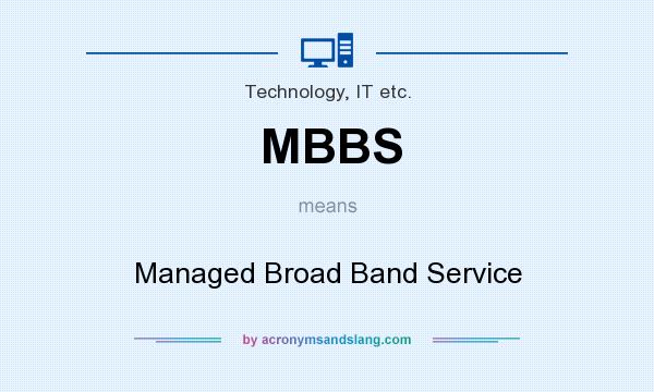 What does MBBS mean? It stands for Managed Broad Band Service
