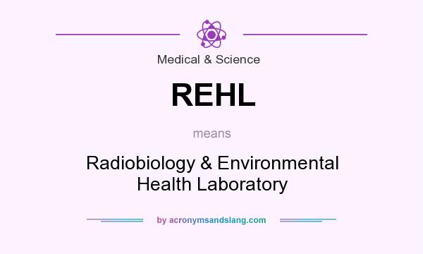 What does REHL mean? It stands for Radiobiology & Environmental Health Laboratory
