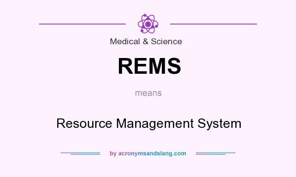 What does REMS mean? It stands for Resource Management System