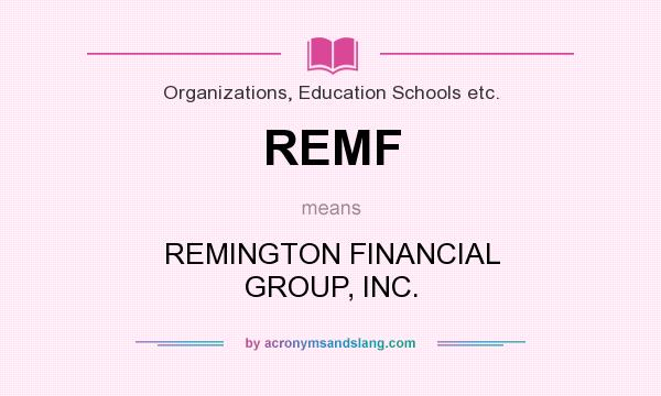 What does REMF mean? It stands for REMINGTON FINANCIAL GROUP, INC.