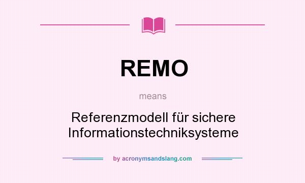 What does REMO mean? It stands for Referenzmodell für sichere Informationstechniksysteme