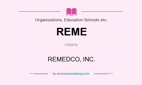 What does REME mean? It stands for REMEDCO, INC.