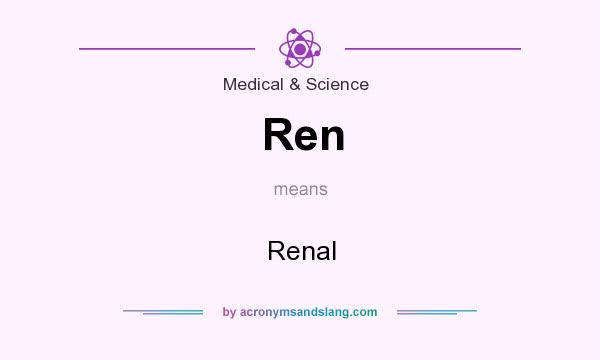 What does Ren mean? It stands for Renal