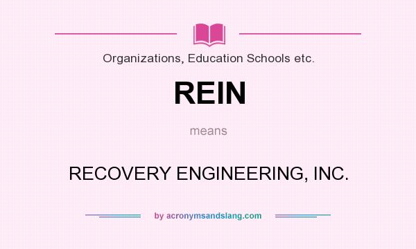 What does REIN mean? It stands for RECOVERY ENGINEERING, INC.