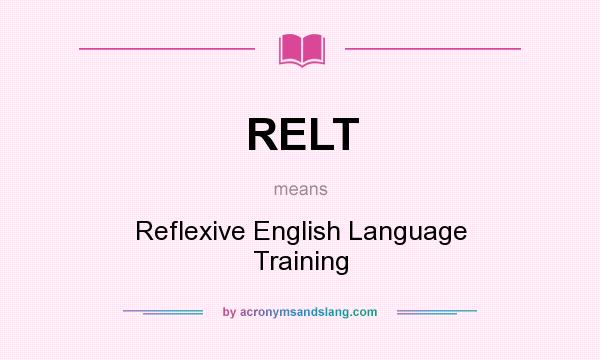 What does RELT mean? It stands for Reflexive English Language Training