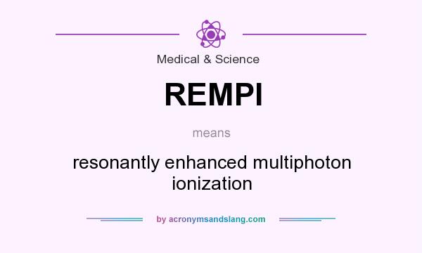 What does REMPI mean? It stands for resonantly enhanced multiphoton ionization