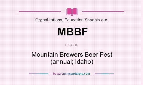 What does MBBF mean? It stands for Mountain Brewers Beer Fest (annual; Idaho)