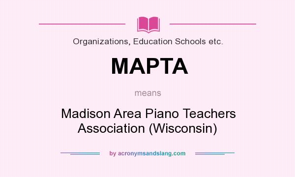 What does MAPTA mean? It stands for Madison Area Piano Teachers Association (Wisconsin)
