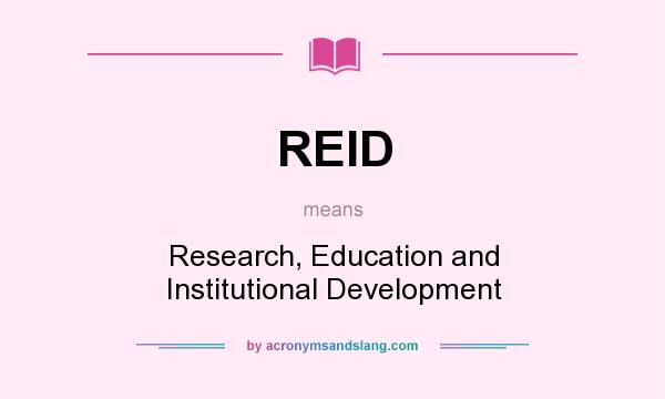 What does REID mean? It stands for Research, Education and Institutional Development