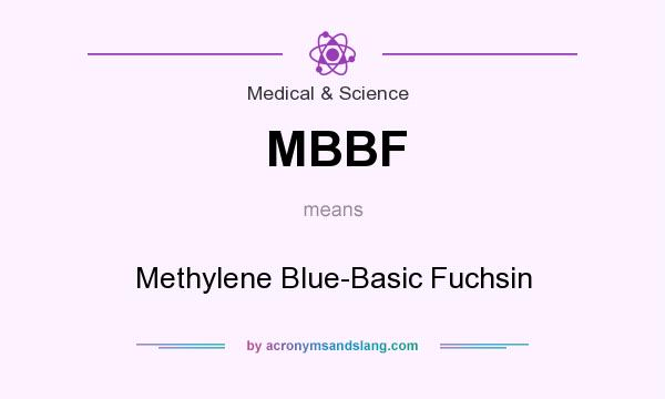 What does MBBF mean? It stands for Methylene Blue-Basic Fuchsin