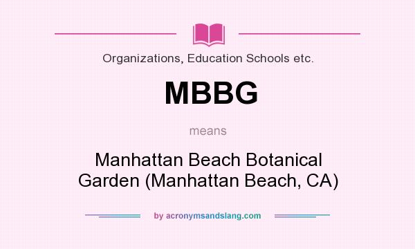 What does MBBG mean? It stands for Manhattan Beach Botanical Garden (Manhattan Beach, CA)