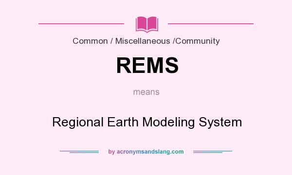 What does REMS mean? It stands for Regional Earth Modeling System