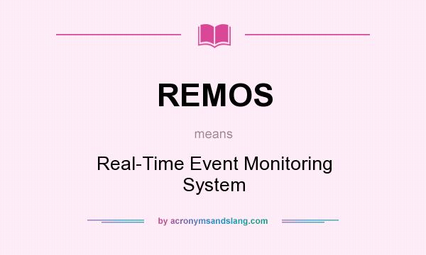 What does REMOS mean? It stands for Real-Time Event Monitoring System