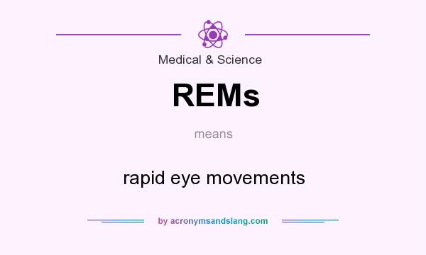 What does REMs mean? It stands for rapid eye movements