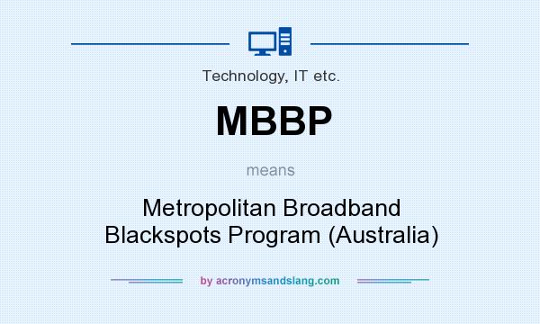 What does MBBP mean? It stands for Metropolitan Broadband Blackspots Program (Australia)
