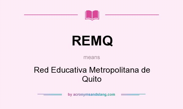 What does REMQ mean? It stands for Red Educativa Metropolitana de Quito