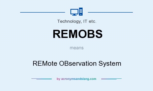 What does REMOBS mean? It stands for REMote OBservation System