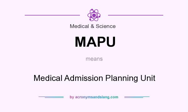 What does MAPU mean? It stands for Medical Admission Planning Unit