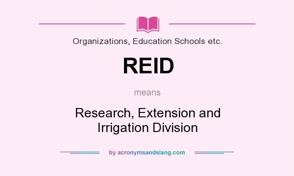 What does REID mean? It stands for Research, Extension and Irrigation Division