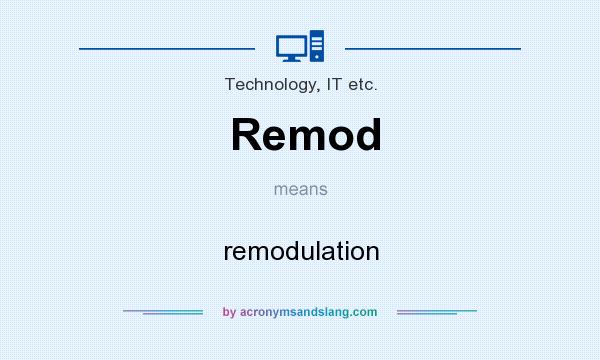 What does Remod mean? It stands for remodulation