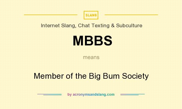 What does MBBS mean? It stands for Member of the Big Bum Society