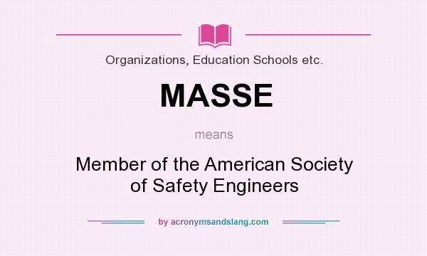 What does MASSE mean? It stands for Member of the American Society of Safety Engineers