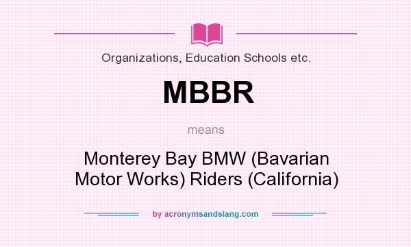 What does MBBR mean? It stands for Monterey Bay BMW (Bavarian Motor Works) Riders (California)
