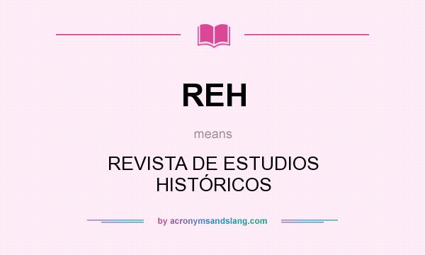 What does REH mean? It stands for REVISTA DE ESTUDIOS HISTÓRICOS