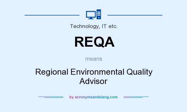 What does REQA mean? It stands for Regional Environmental Quality Advisor