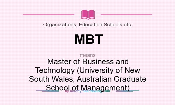 What does MBT mean? It stands for Master of Business and Technology (University of New South Wales, Australian Graduate School of Management)
