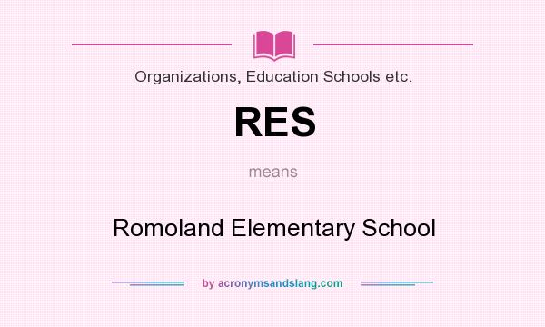 What does RES mean? It stands for Romoland Elementary School