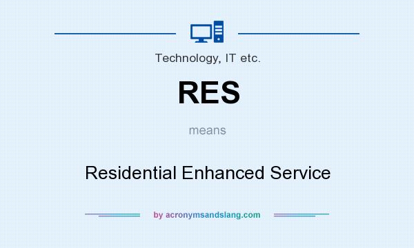 What does RES mean? It stands for Residential Enhanced Service